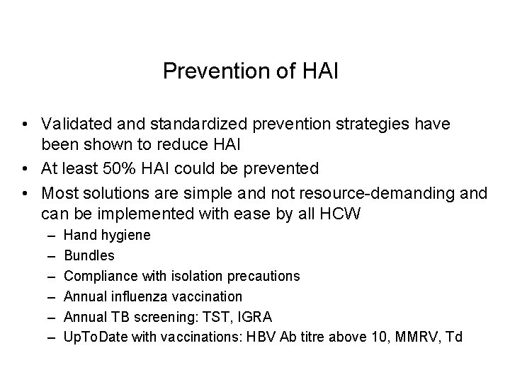 Prevention of HAI • Validated and standardized prevention strategies have been shown to reduce