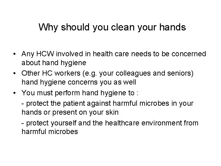 Why should you clean your hands • Any HCW involved in health care needs