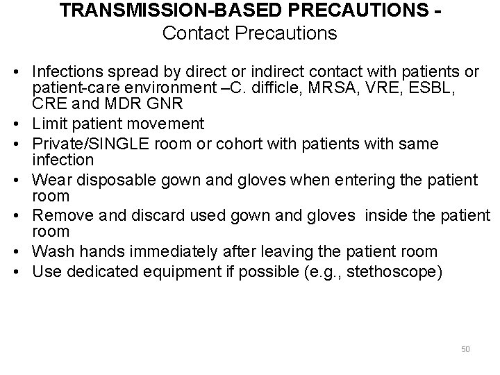 TRANSMISSION-BASED PRECAUTIONS Contact Precautions • Infections spread by direct or indirect contact with patients