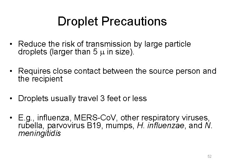 Droplet Precautions • Reduce the risk of transmission by large particle droplets (larger than