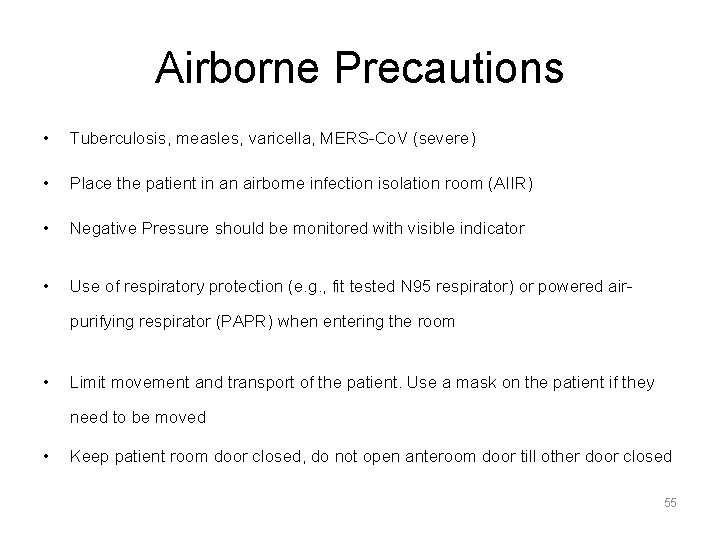 Airborne Precautions • Tuberculosis, measles, varicella, MERS-Co. V (severe) • Place the patient in