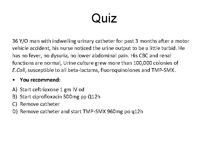 Quiz 36 Y/O man with indwelling urinary catheter for past 3 months after a
