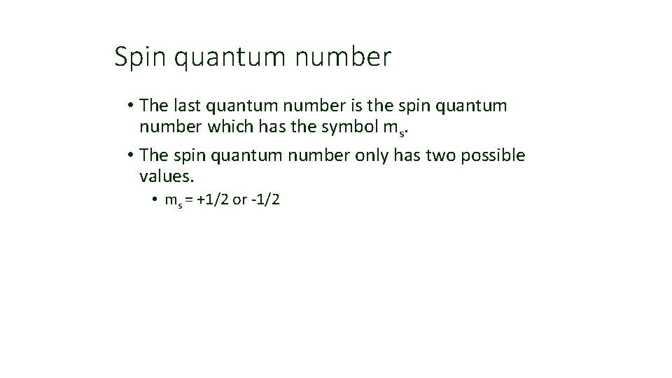 Spin quantum number • The last quantum number is the spin quantum number which