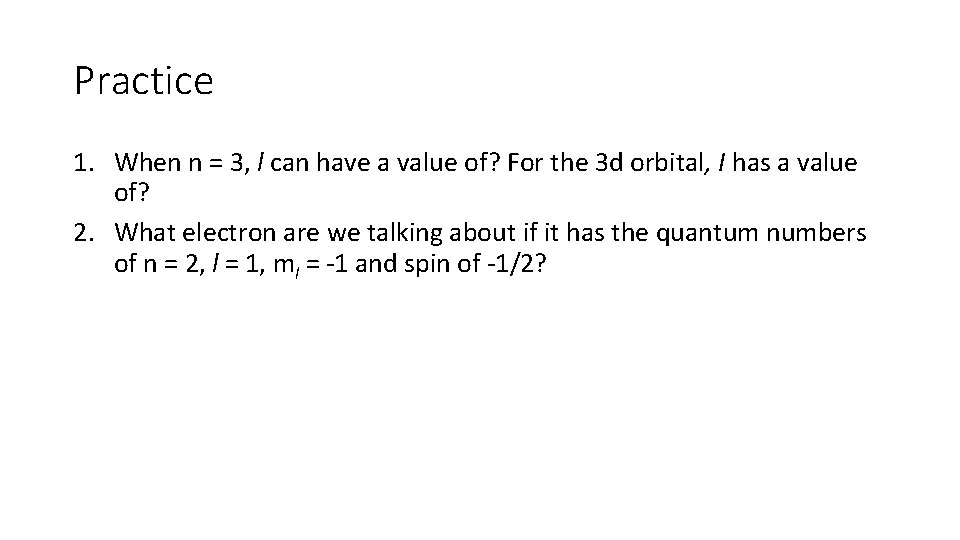 Practice 1. When n = 3, l can have a value of? For the