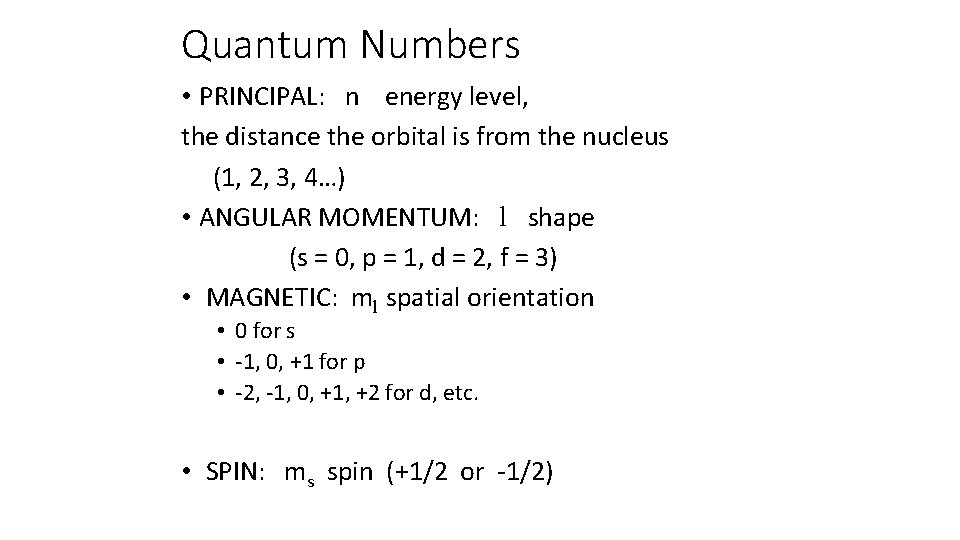 Quantum Numbers • PRINCIPAL: n energy level, the distance the orbital is from the