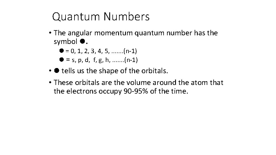 Quantum Numbers • The angular momentum quantum number has the symbol . = 0,