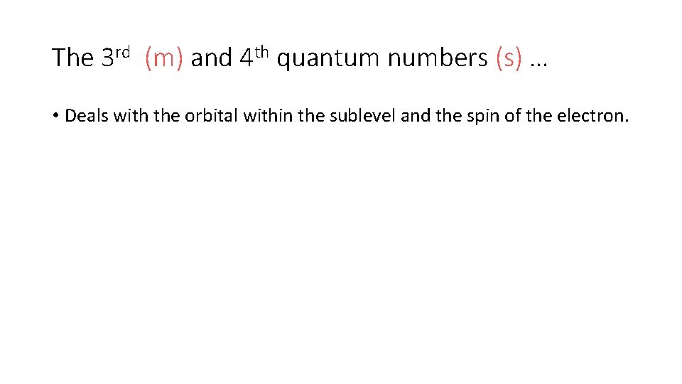 The 3 rd (m) and 4 th quantum numbers (s) … • Deals with