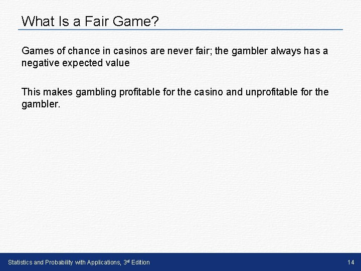 What Is a Fair Game? Games of chance in casinos are never fair; the