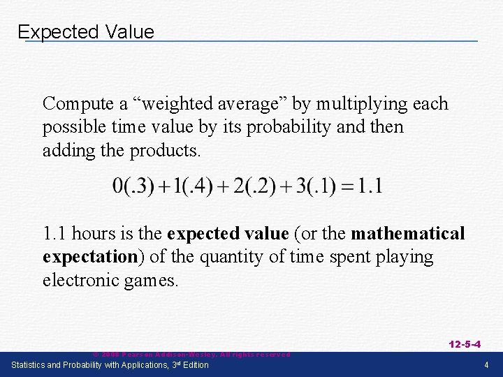 Expected Value Compute a “weighted average” by multiplying each possible time value by its