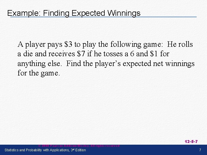 Example: Finding Expected Winnings A player pays $3 to play the following game: He