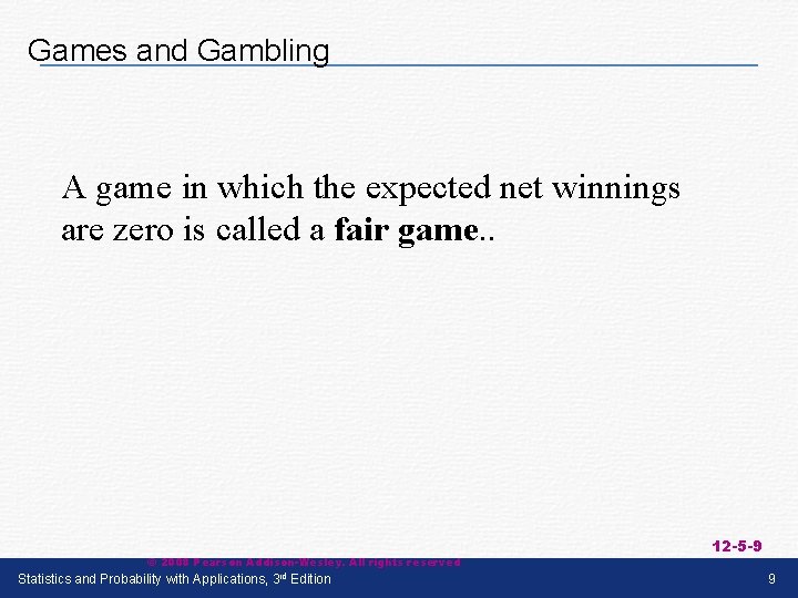Games and Gambling A game in which the expected net winnings are zero is