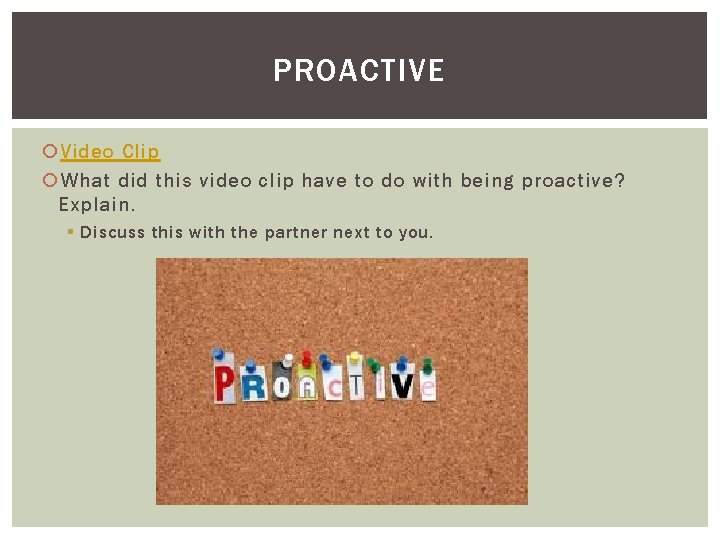 PROACTIVE Video Clip What did this video clip have to do with being proactive?