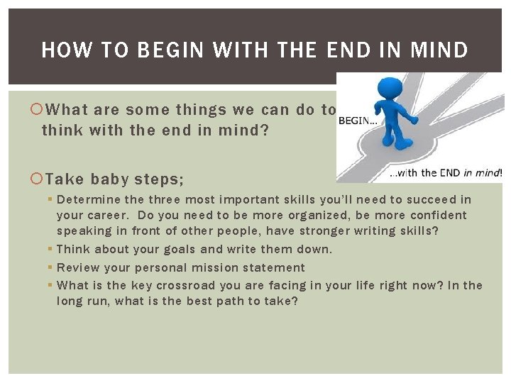 HOW TO BEGIN WITH THE END IN MIND What are some things we can