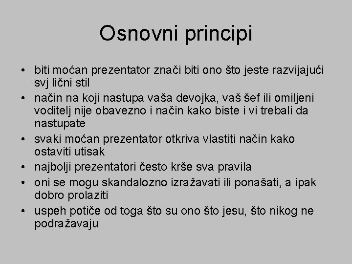 Osnovni principi • biti moćan prezentator znači biti ono što jeste razvijajući svj lični