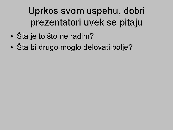 Uprkos svom uspehu, dobri prezentatori uvek se pitaju • Šta je to što ne