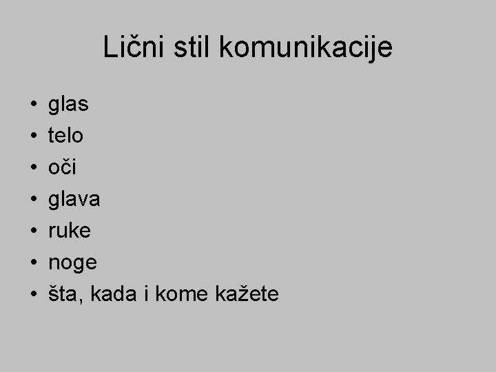 Lični stil komunikacije • • glas telo oči glava ruke noge šta, kada i