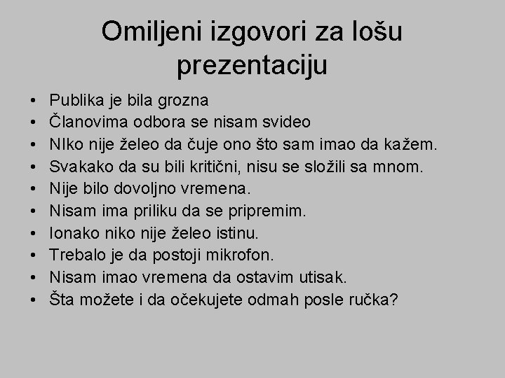 Omiljeni izgovori za lošu prezentaciju • • • Publika je bila grozna Članovima odbora