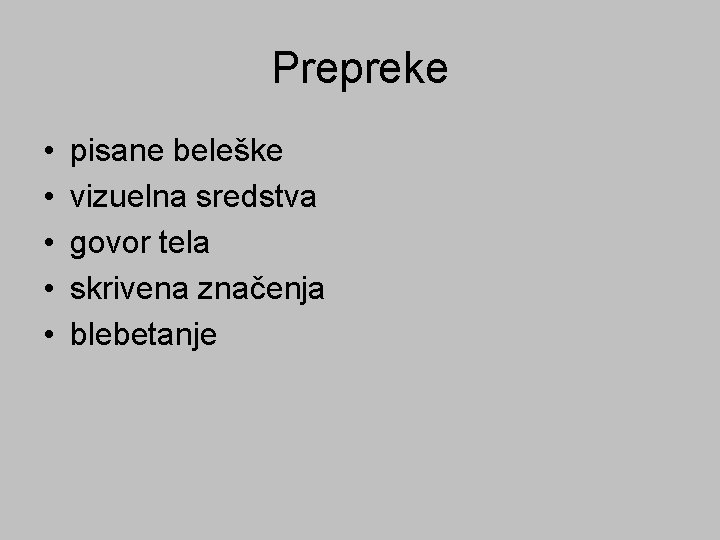 Prepreke • • • pisane beleške vizuelna sredstva govor tela skrivena značenja blebetanje 