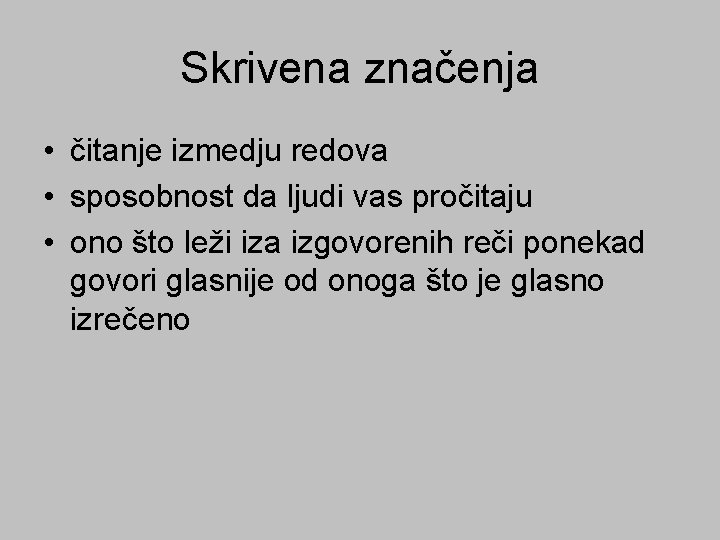 Skrivena značenja • čitanje izmedju redova • sposobnost da ljudi vas pročitaju • ono