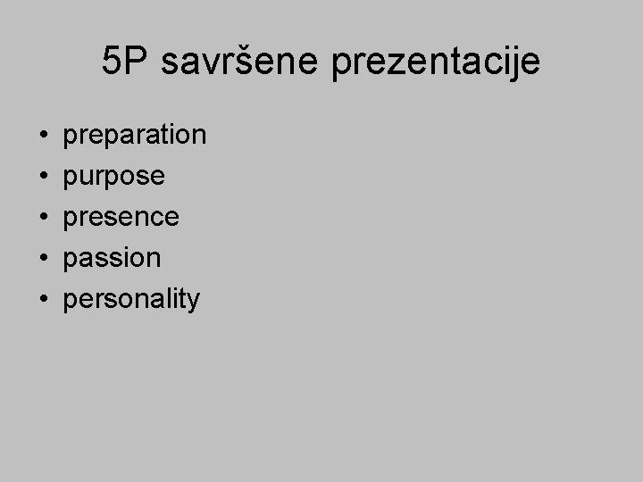 5 P savršene prezentacije • • • preparation purpose presence passion personality 