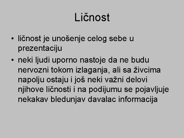 Ličnost • ličnost je unošenje celog sebe u prezentaciju • neki ljudi uporno nastoje