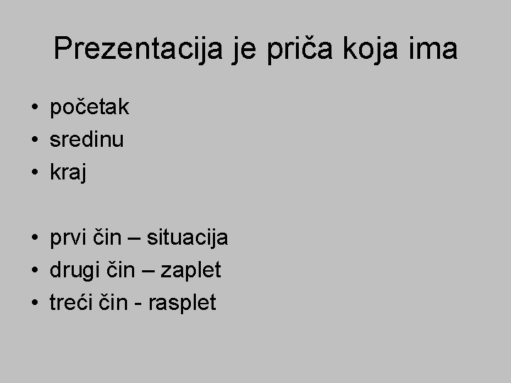 Prezentacija je priča koja ima • početak • sredinu • kraj • prvi čin