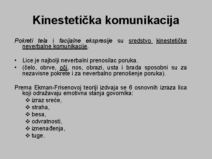 Kinestetička komunikacija Pokreti tela i facijalne ekspresije su sredstvo kinestetičke neverbalne komunikacije. • Lice