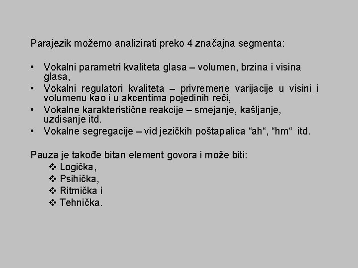 Parajezik možemo analizirati preko 4 značajna segmenta: • Vokalni parametri kvaliteta glasa – volumen,