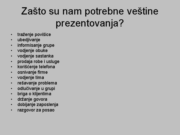 Zašto su nam potrebne veštine prezentovanja? • • • • traženje povišice ubedjivanje informisanje