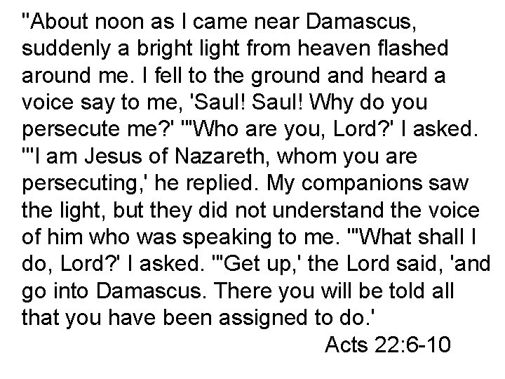 "About noon as I came near Damascus, suddenly a bright light from heaven flashed