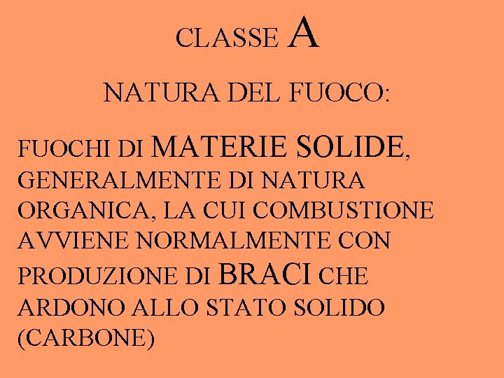 CLASSE A NATURA DEL FUOCO: FUOCHI DI MATERIE SOLIDE, GENERALMENTE DI NATURA ORGANICA, LA