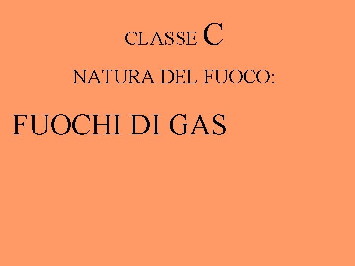 CLASSE C NATURA DEL FUOCO: FUOCHI DI GAS 