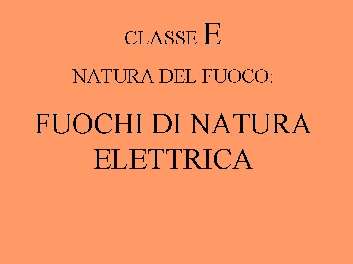 CLASSE E NATURA DEL FUOCO: FUOCHI DI NATURA ELETTRICA 