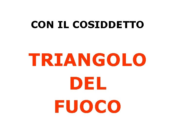 CON IL COSIDDETTO TRIANGOLO DEL FUOCO maniera combustione è un fenomeno molto complesso che