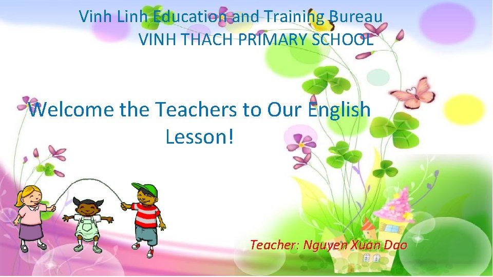 Vinh Linh Education and Training Bureau VINH THACH PRIMARY SCHOOL Welcome the Teachers to