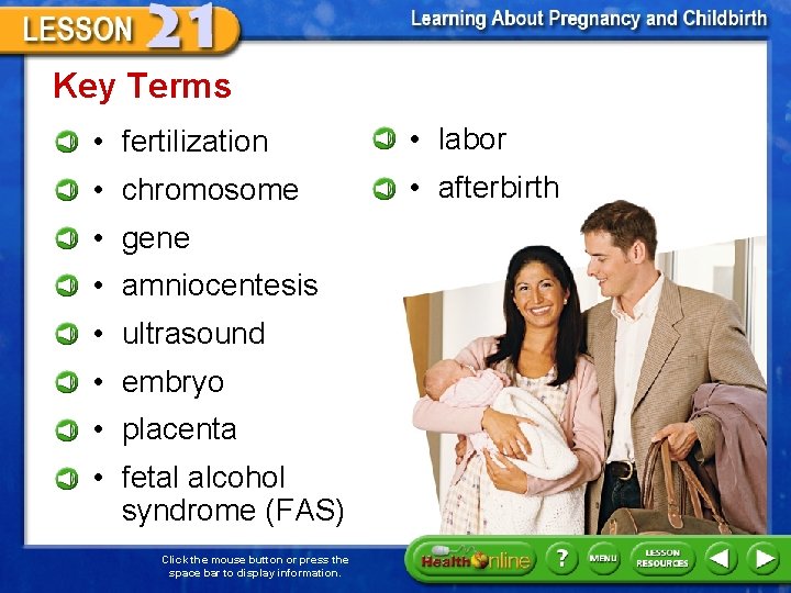 Key Terms • fertilization • labor • chromosome • afterbirth • gene • amniocentesis