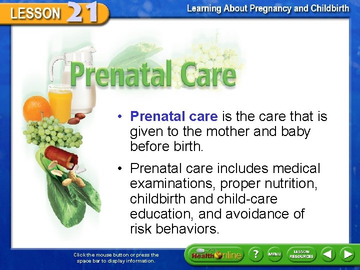 Prenatal Care • Prenatal care is the care that is given to the mother