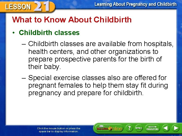 What to Know About Childbirth • Childbirth classes – Childbirth classes are available from