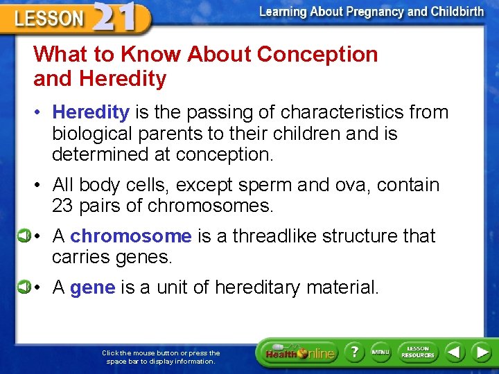 What to Know About Conception and Heredity • Heredity is the passing of characteristics