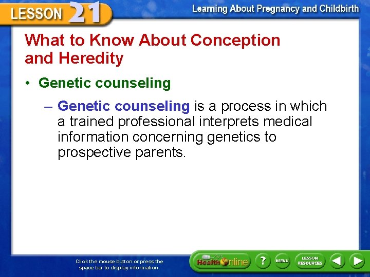 What to Know About Conception and Heredity • Genetic counseling – Genetic counseling is