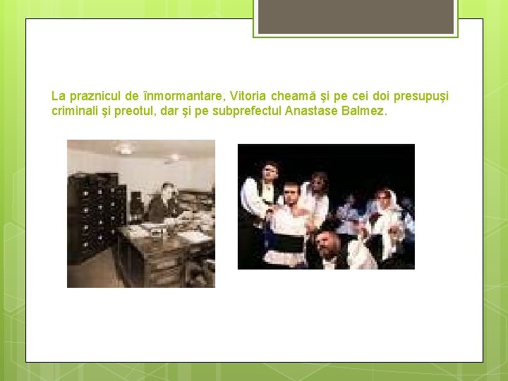 La praznicul de înmormantare, Vitoria cheamă şi pe cei doi presupuşi criminali şi preotul,