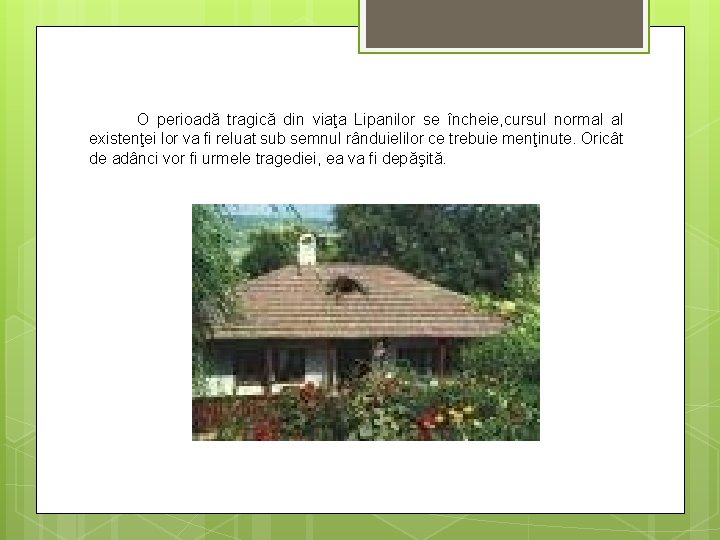 O perioadă tragică din viaţa Lipanilor se încheie, cursul normal al existenţei lor va