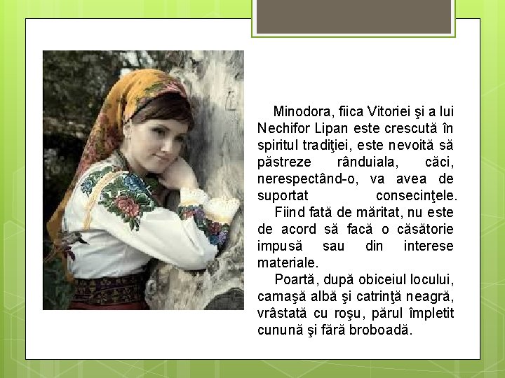 Minodora, fiica Vitoriei şi a lui Nechifor Lipan este crescută în spiritul tradiţiei, este