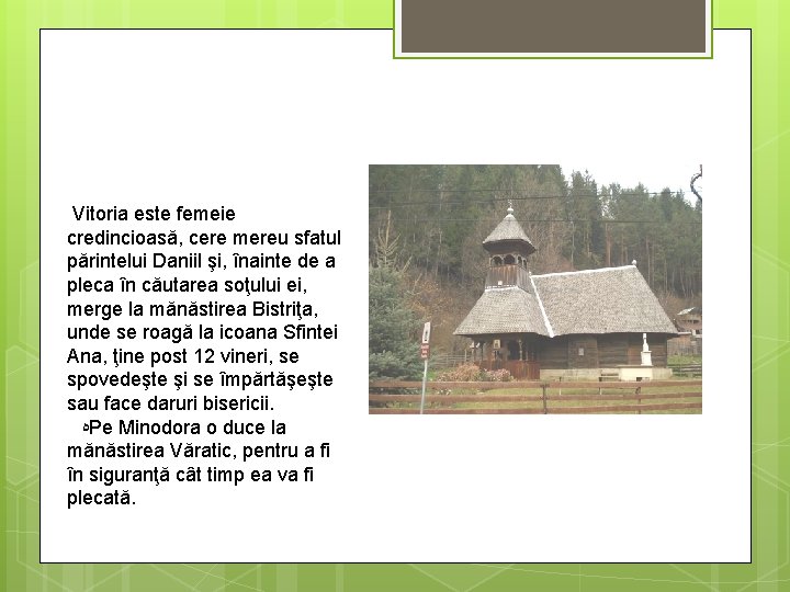 Vitoria este femeie credincioasă, cere mereu sfatul părintelui Daniil şi, înainte de a pleca