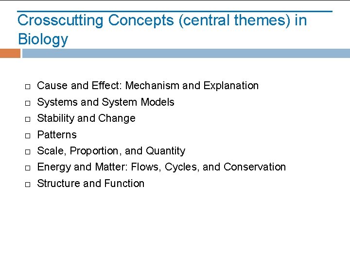 Crosscutting Concepts (central themes) in Biology Cause and Effect: Mechanism and Explanation Systems and