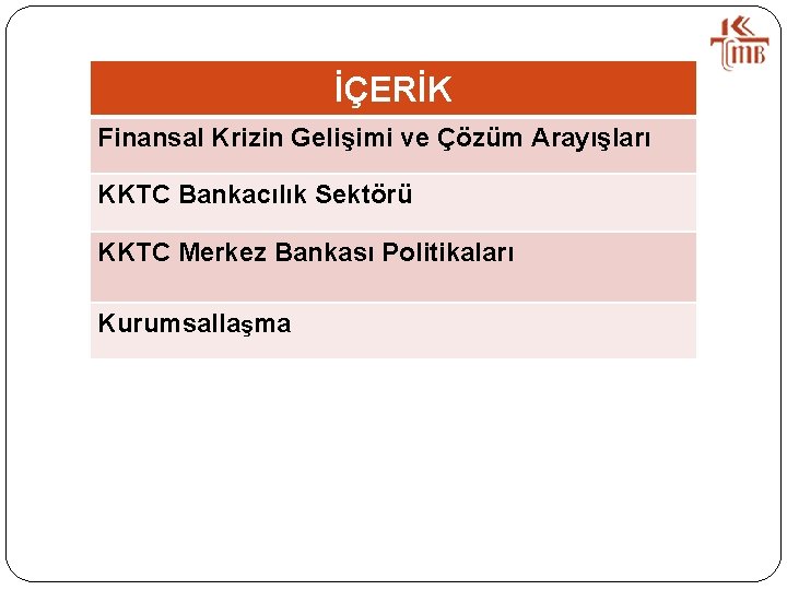 İÇERİK Finansal Krizin Gelişimi ve Çözüm Arayışları KKTC Bankacılık Sektörü KKTC Merkez Bankası Politikaları