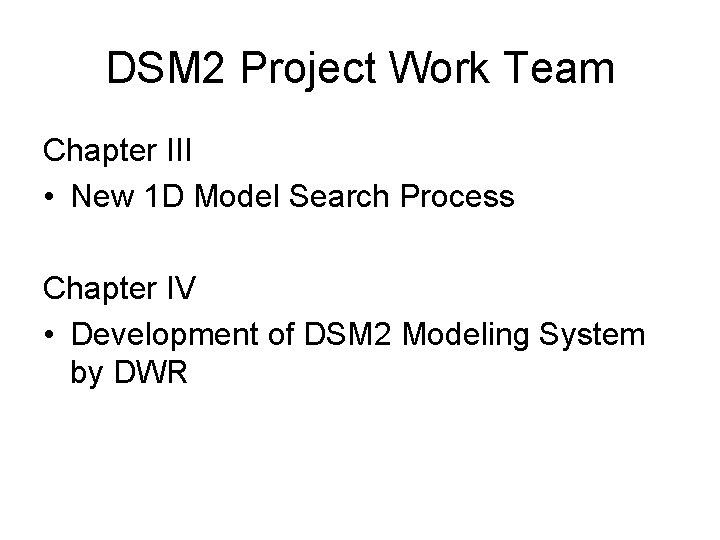DSM 2 Project Work Team Chapter III • New 1 D Model Search Process