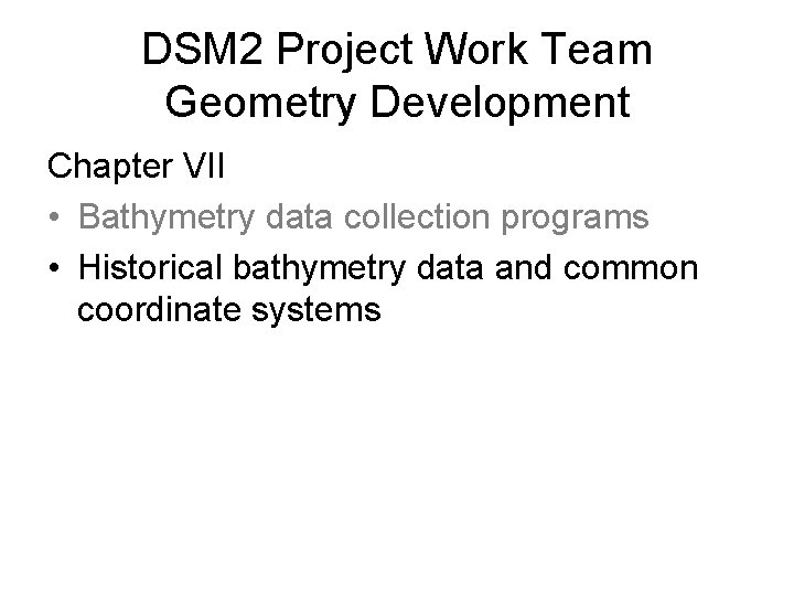 DSM 2 Project Work Team Geometry Development Chapter VII • Bathymetry data collection programs