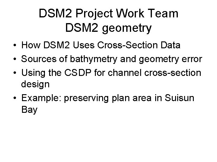 DSM 2 Project Work Team DSM 2 geometry • How DSM 2 Uses Cross-Section