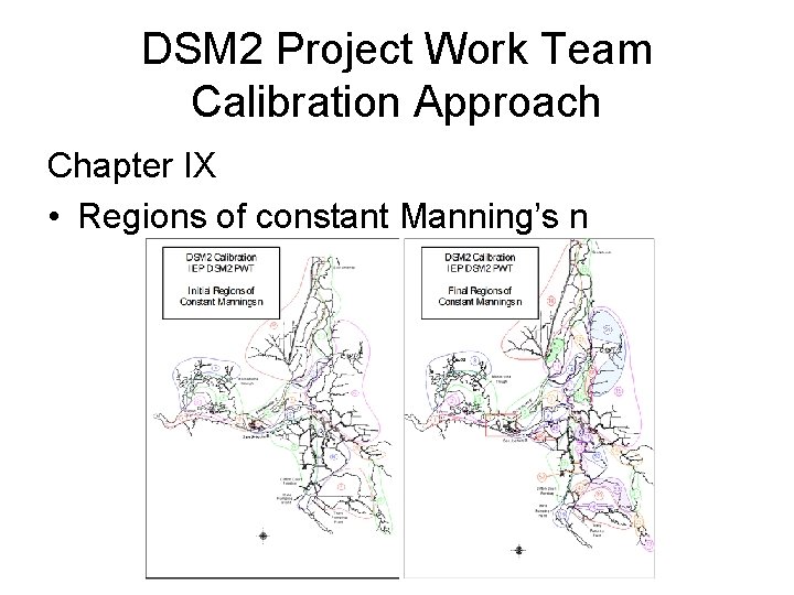 DSM 2 Project Work Team Calibration Approach Chapter IX • Regions of constant Manning’s